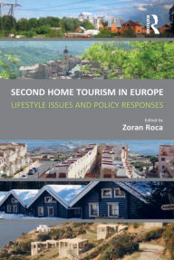 Title: Second Home Tourism in Europe: Lifestyle Issues and Policy Responses, Author: Zoran Roca