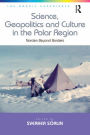 Science, Geopolitics and Culture in the Polar Region: Norden Beyond Borders