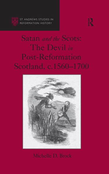 Satan and the Scots: The Devil in Post-Reformation Scotland, c.1560-1700