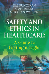 Title: Safety and Ethics in Healthcare: A Guide to Getting it Right, Author: Bill Runciman