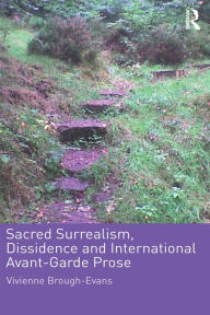 Title: Sacred Surrealism, Dissidence and International Avant-Garde Prose, Author: Vivienne Brough-Evans