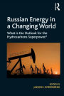 Russian Energy in a Changing World: What is the Outlook for the Hydrocarbons Superpower?