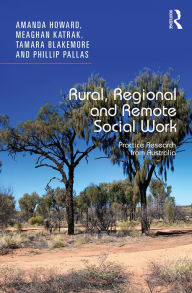 Title: Rural, Regional and Remote Social Work: Practice Research from Australia, Author: Amanda Howard