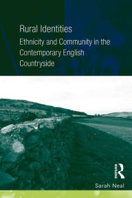 Title: Rural Identities: Ethnicity and Community in the Contemporary English Countryside, Author: Sarah Neal