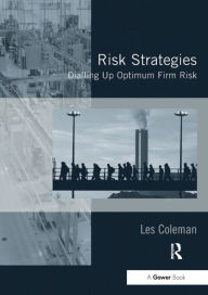 Title: Risk Strategies: Dialling Up Optimum Firm Risk, Author: Les Coleman