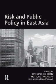 Title: Risk and Public Policy in East Asia, Author: Mutsuko Takahashi