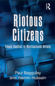 Title: Riotous Citizens: Ethnic Conflict in Multicultural Britain, Author: Paul Bagguley