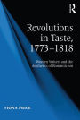 Revolutions in Taste, 1773-1818: Women Writers and the Aesthetics of Romanticism