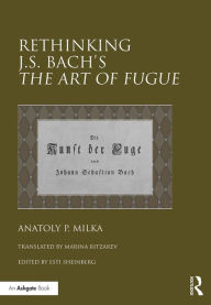 Title: Rethinking J.S. Bach's The Art of Fugue, Author: Anatoly Milka