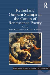 Title: Rethinking Gaspara Stampa in the Canon of Renaissance Poetry, Author: Unn Falkeid