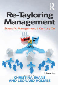 Title: Re-Tayloring Management: Scientific Management a Century On, Author: Leonard Holmes