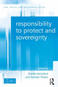 Title: Responsibility to Protect and Sovereignty, Author: Ramesh Thakur