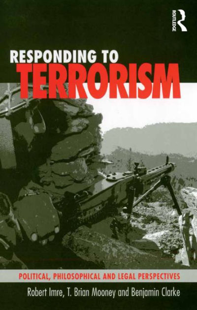 Responding to Terrorism: Political, Philosophical and Legal ...