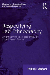 Title: Respecifying Lab Ethnography: An Ethnomethodological Study of Experimental Physics, Author: Philippe Sormani
