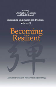 Title: Resilience Engineering in Practice, Volume 2: Becoming Resilient, Author: Christopher P. Nemeth