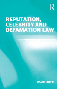 Title: Reputation, Celebrity and Defamation Law, Author: David Rolph