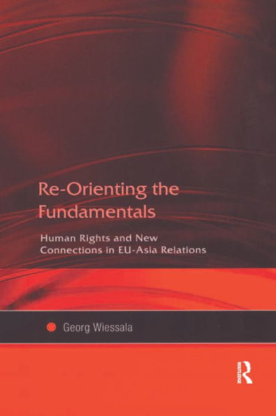 Re-Orienting the Fundamentals: Human Rights and New Connections in EU-Asia Relations