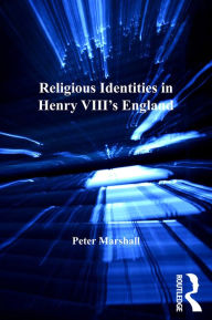 Title: Religious Identities in Henry VIII's England, Author: Peter Marshall