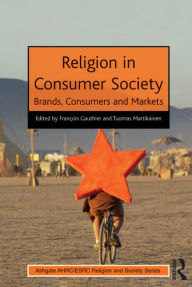 Title: Religion in Consumer Society: Brands, Consumers and Markets, Author: François Gauthier