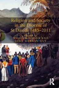 Title: Religion and Society in the Diocese of St Davids 1485-2011, Author: John Morgan-Guy