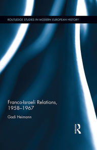 Title: Franco-Israeli Relations, 1958-1967, Author: Gadi Heimann