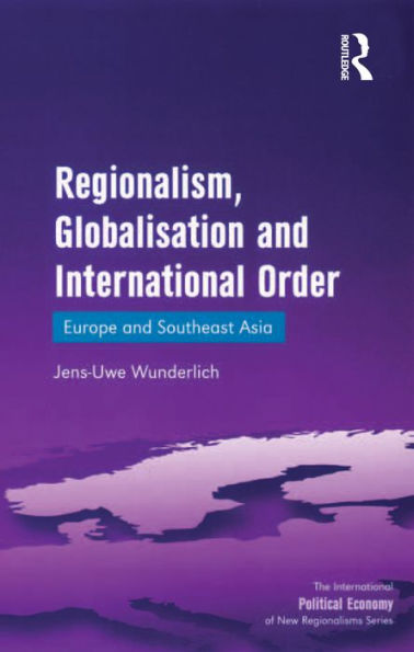 Regionalism, Globalisation and International Order: Europe and Southeast Asia