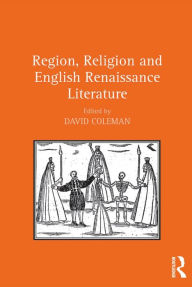 Title: Region, Religion and English Renaissance Literature, Author: David Coleman