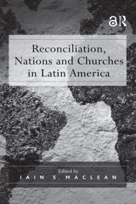 Title: Reconciliation, Nations and Churches in Latin America, Author: Iain S. Maclean