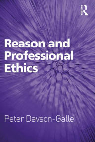 Title: Reason and Professional Ethics, Author: Peter Davson-Galle