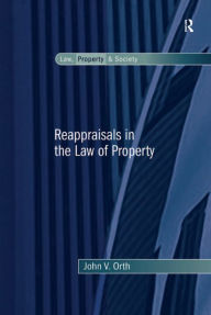 Title: Reappraisals in the Law of Property, Author: John V. Orth