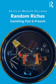 Title: Random Riches: Gambling Past & Present, Author: Manfred Zollinger
