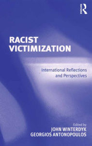 Title: Racist Victimization: International Reflections and Perspectives, Author: Georgios Antonopoulos