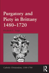 Title: Purgatory and Piety in Brittany 1480-1720, Author: Elizabeth C. Tingle