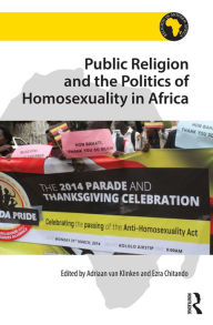 Title: Public Religion and the Politics of Homosexuality in Africa, Author: Adriaan van Klinken