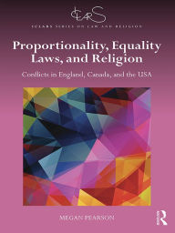 Title: Proportionality, Equality Laws, and Religion: Conflicts in England, Canada, and the USA, Author: Megan Pearson