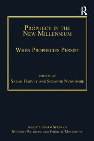 Title: Prophecy in the New Millennium: When Prophecies Persist, Author: Suzanne Newcombe