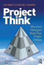 ProjectThink: Why Good Managers Make Poor Project Choices