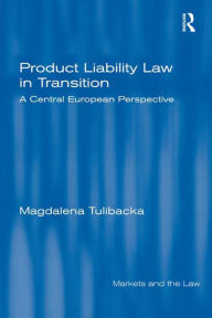 Title: Product Liability Law in Transition: A Central European Perspective, Author: Magdalena Tulibacka