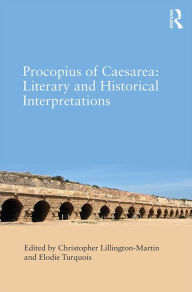 Title: Procopius of Caesarea: Literary and Historical Interpretations, Author: Christopher Lillington-Martin