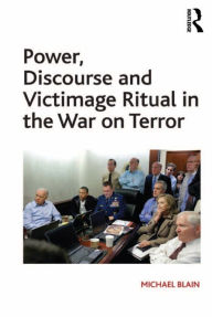 Title: Power, Discourse and Victimage Ritual in the War on Terror, Author: Michael Blain