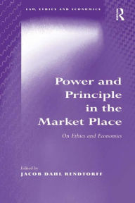 Title: Power and Principle in the Market Place: On Ethics and Economics, Author: Jacob Dahl Rendtorff