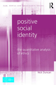 Title: Positive Social Identity: The Quantitative Analysis of Ethics, Author: Nick Duncan
