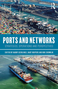 Title: Ports and Networks: Strategies, Operations and Perspectives, Author: Harry Geerlings