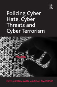 Title: Policing Cyber Hate, Cyber Threats and Cyber Terrorism, Author: Brian Blakemore