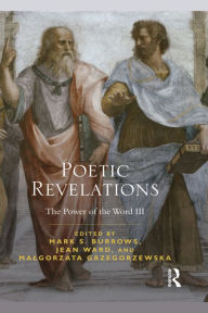 Title: Poetic Revelations: Word Made Flesh Made Word: The Power of the Word III, Author: Mark S. Burrows