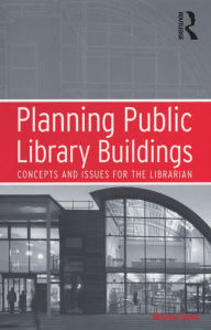 Title: Planning Public Library Buildings: Concepts and Issues for the Librarian, Author: Michael Dewe