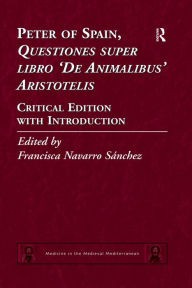 Title: Peter of Spain, Questiones super libro De Animalibus Aristotelis: Critical Edition with Introduction, Author: Francisca Navarro Sánchez
