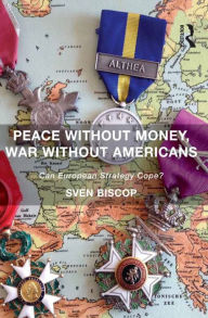 Title: Peace Without Money, War Without Americans: Can European Strategy Cope?, Author: Sven Biscop