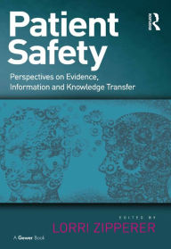 Title: Patient Safety: Perspectives on Evidence, Information and Knowledge Transfer, Author: Lorri Zipperer