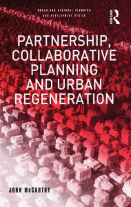 Title: Partnership, Collaborative Planning and Urban Regeneration, Author: John McCarthy